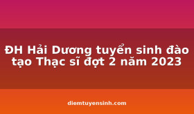 DH-Hai-Duong-tuyen-sinh-dao-tao-Thac-si-dot-2-nam-2023_C109_D14986