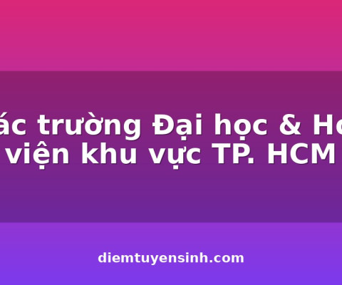 Các trường Đại học & Học viện khu vực TP. HCM