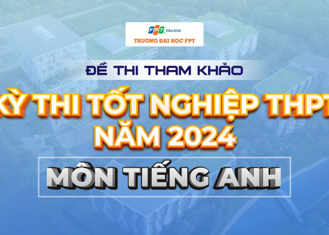 Đề thi và đáp án môn Tiếng Anh kỳ thi tốt nghiệp THPT 2024 full 24 mã đề