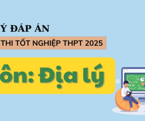 Đáp án môn Địa Lý kỳ thi tốt nghiệp THPT 2025 full 48 mã đề (tham khảo)