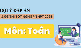 Đề thi và đáp án môn Toán thi tốt nghiệp THPT 2025 (tham khảo)